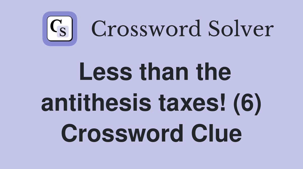 complete antithesis crossword clue